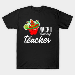 Nacho Average Teacher T-Shirt